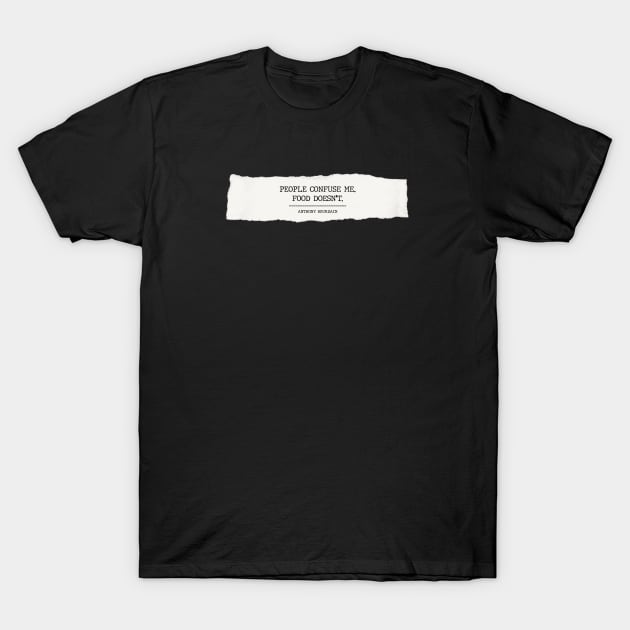 Anthony Bourdain quotes T-Shirt by small alley co